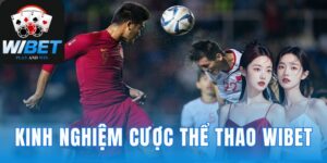 Kinh Nghiệm Cược Thể Thao WIBET