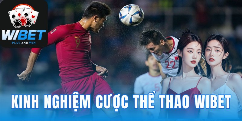 Kinh Nghiệm Cược Thể Thao WIBET