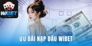 Ưu Đãi Nạp Đầu WIBET